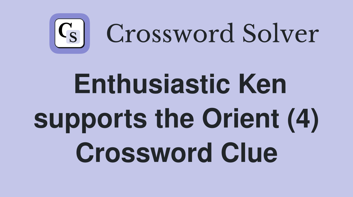 Enthusiastic Ken supports the Orient (4) Crossword Clue
