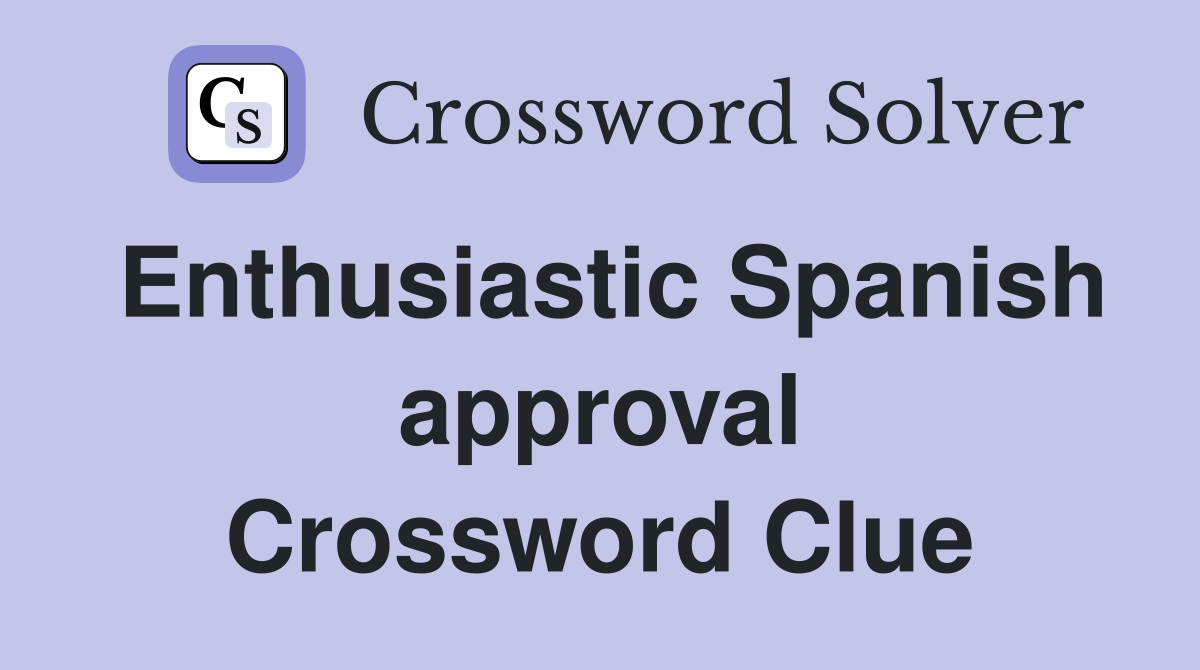 Enthusiastic Spanish approval Crossword Clue