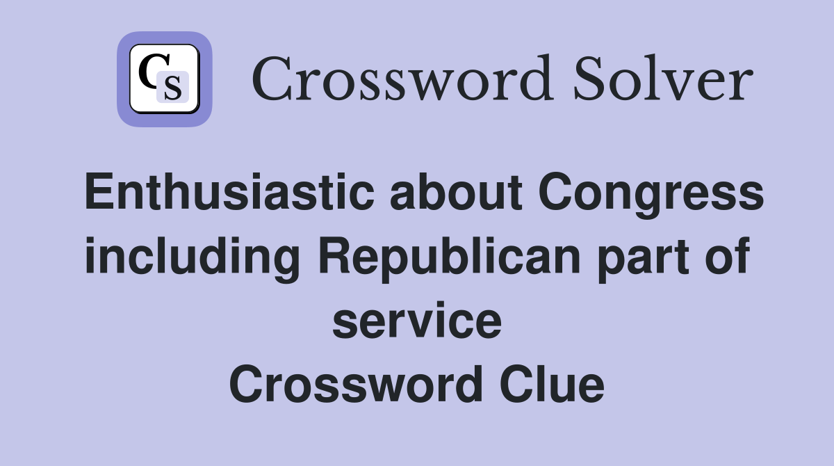 Enthusiastic about Congress including Republican part of service Crossword Clue