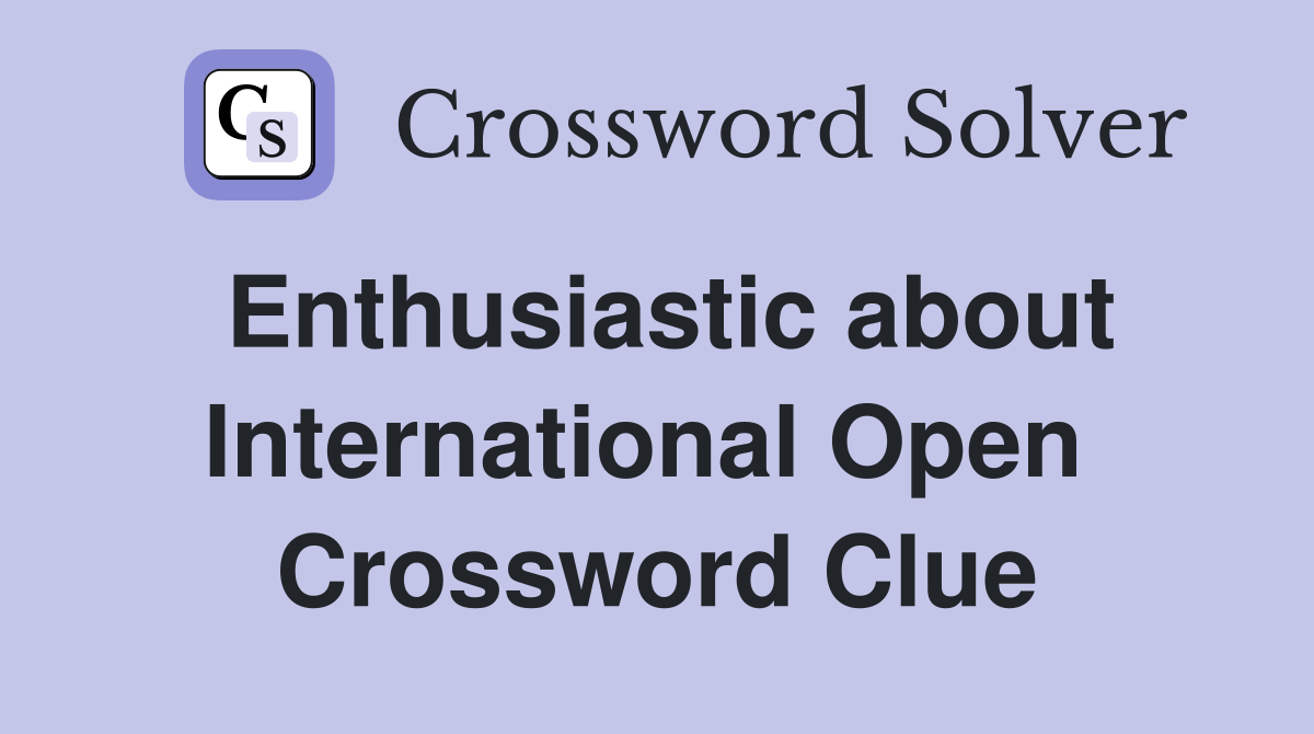 Enthusiastic about International Open  Crossword Clue