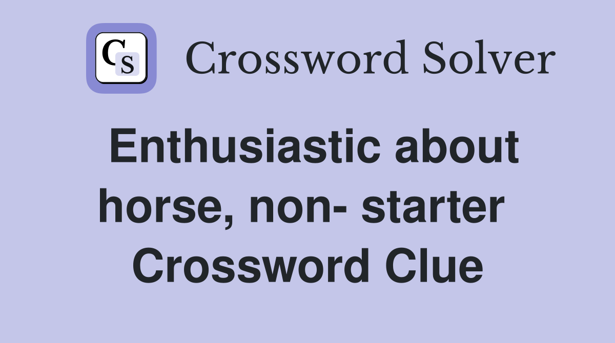 Enthusiastic about horse, non- starter  Crossword Clue