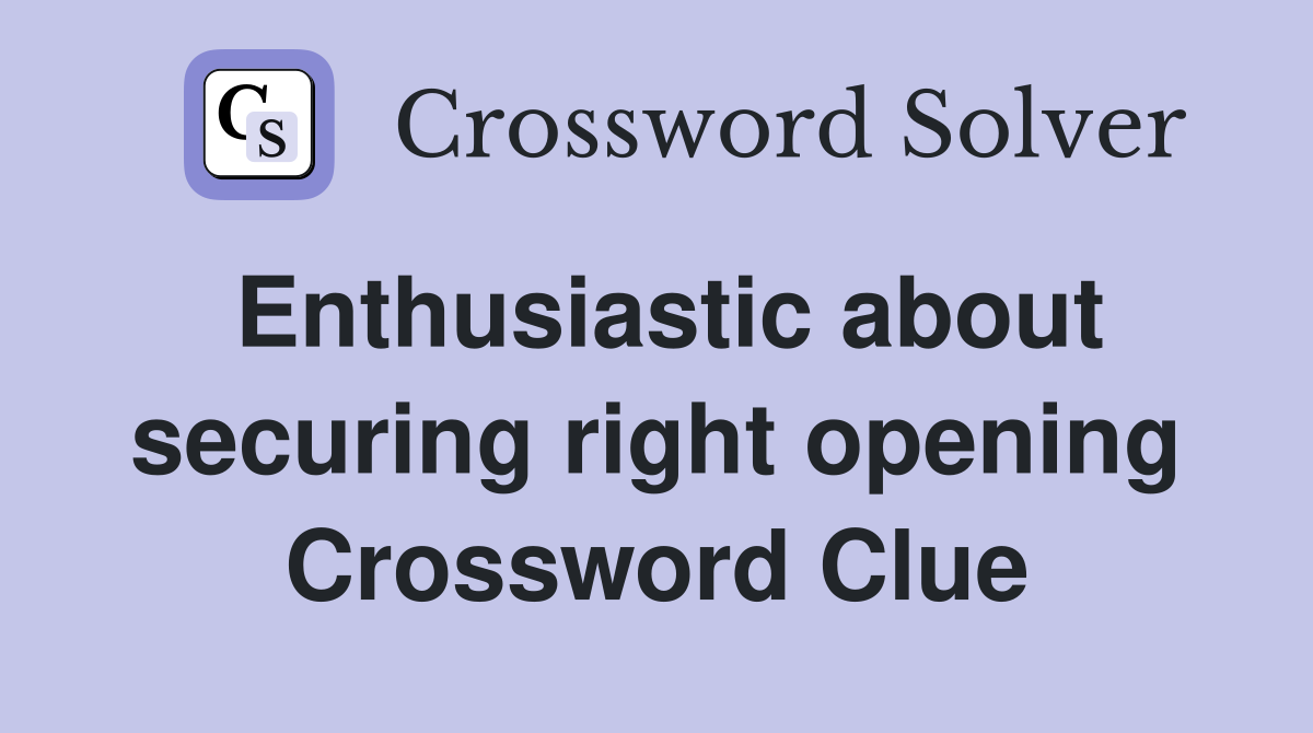 Enthusiastic about securing right opening Crossword Clue