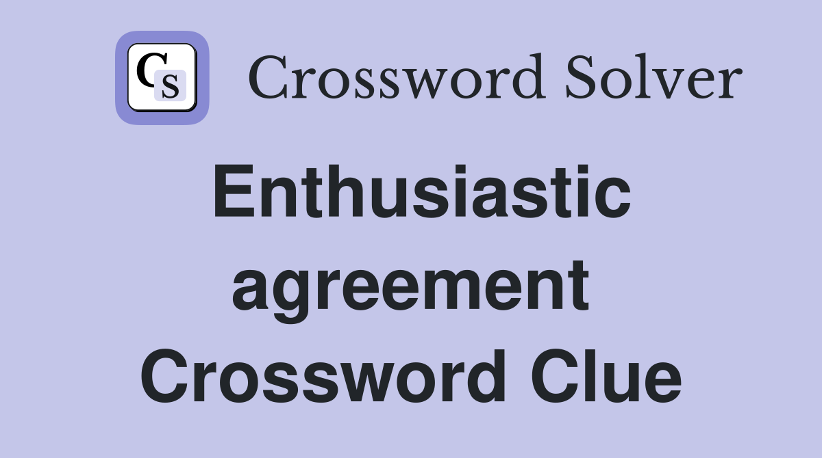 Enthusiastic agreement Crossword Clue