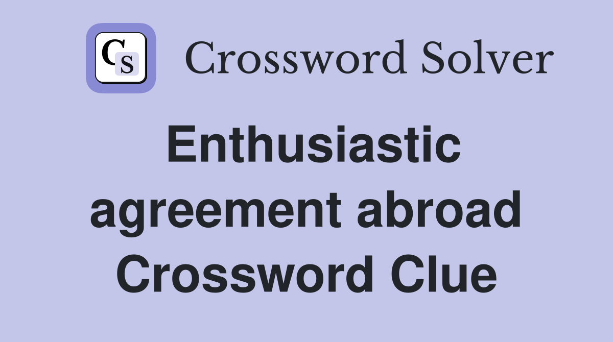 Enthusiastic agreement abroad Crossword Clue