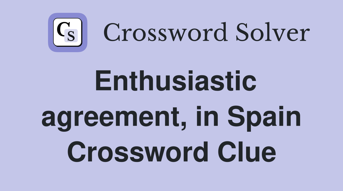 Enthusiastic agreement, in Spain Crossword Clue