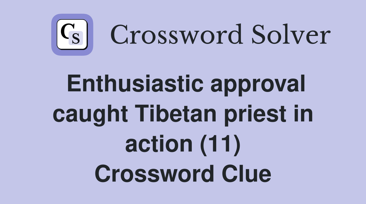 Enthusiastic approval caught Tibetan priest in action (11) Crossword Clue