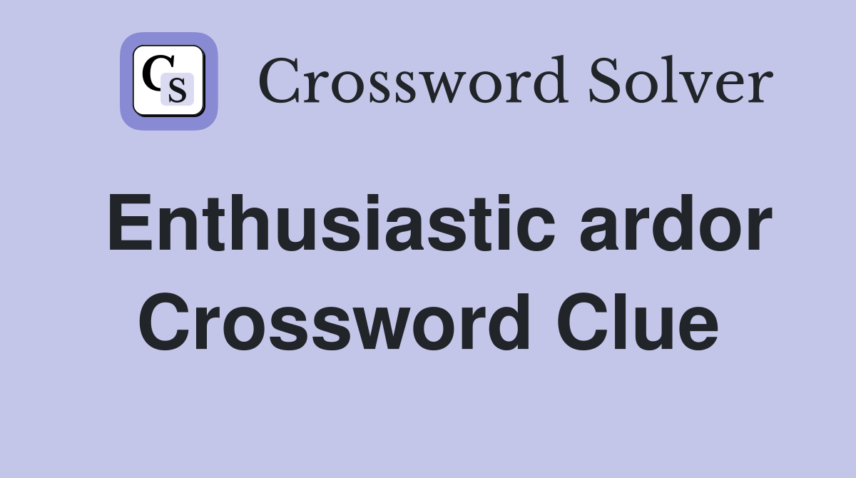 Enthusiastic ardor Crossword Clue