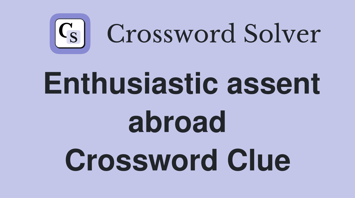 Enthusiastic assent abroad Crossword Clue