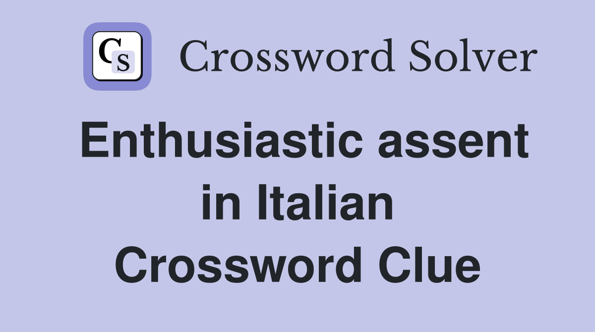 Enthusiastic assent in Italian Crossword Clue