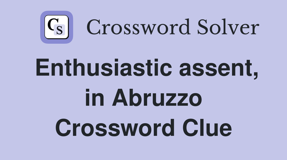 Enthusiastic assent, in Abruzzo Crossword Clue
