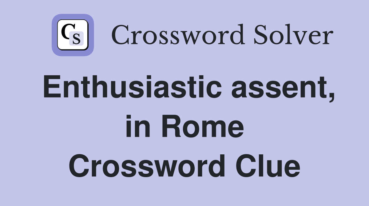 Enthusiastic assent, in Rome Crossword Clue