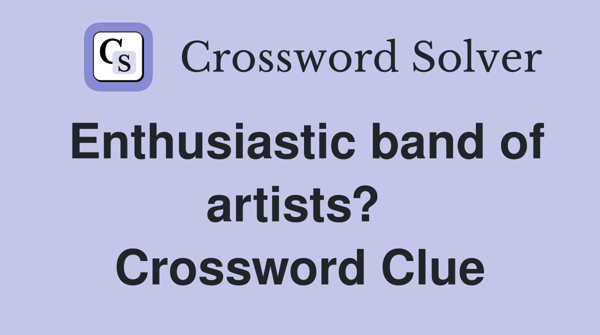 Enthusiastic band of artists?  Crossword Clue
