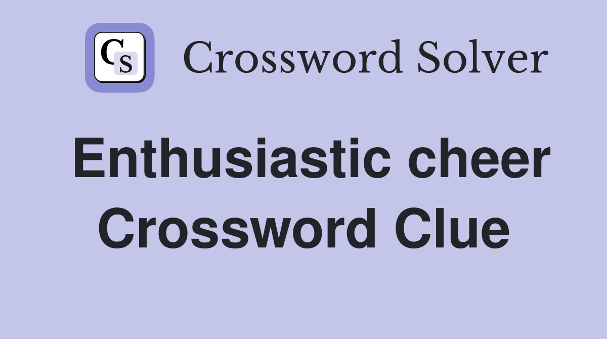 Enthusiastic cheer Crossword Clue