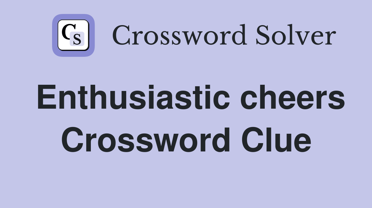 Enthusiastic cheers Crossword Clue