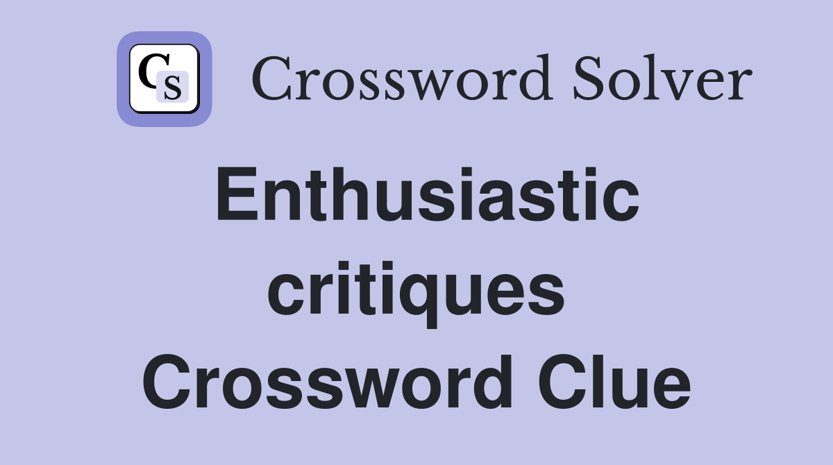 Enthusiastic critiques Crossword Clue