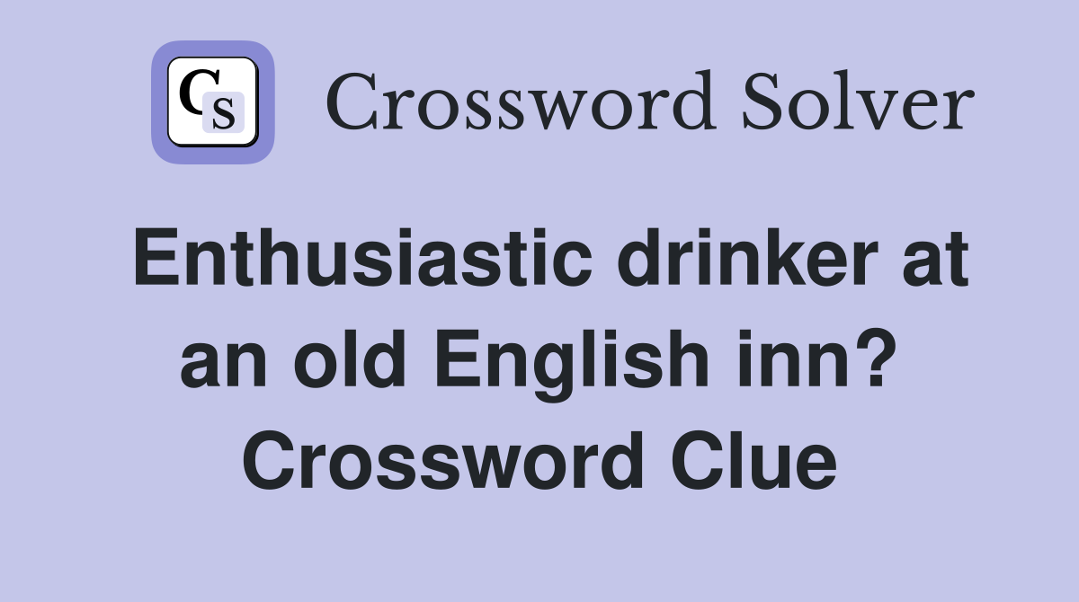 Enthusiastic drinker at an old English inn? Crossword Clue