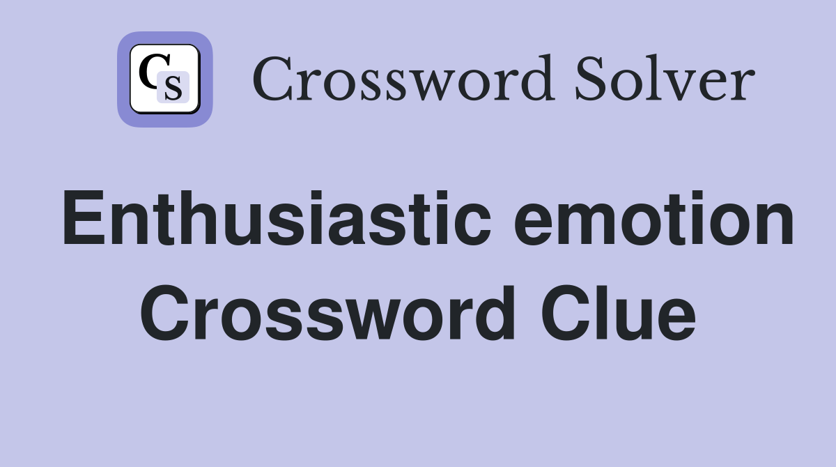 Enthusiastic emotion Crossword Clue