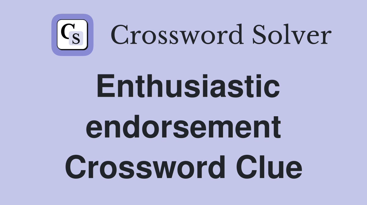 Enthusiastic endorsement Crossword Clue