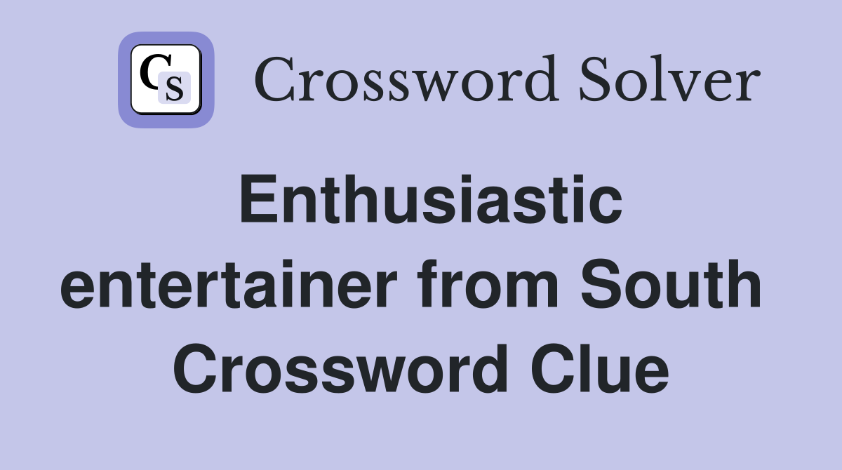 Enthusiastic entertainer from South  Crossword Clue