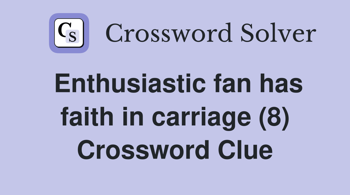 Enthusiastic fan has faith in carriage (8) Crossword Clue