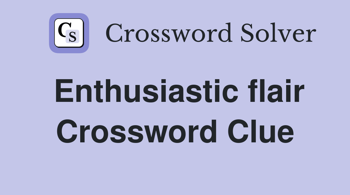 Enthusiastic flair Crossword Clue