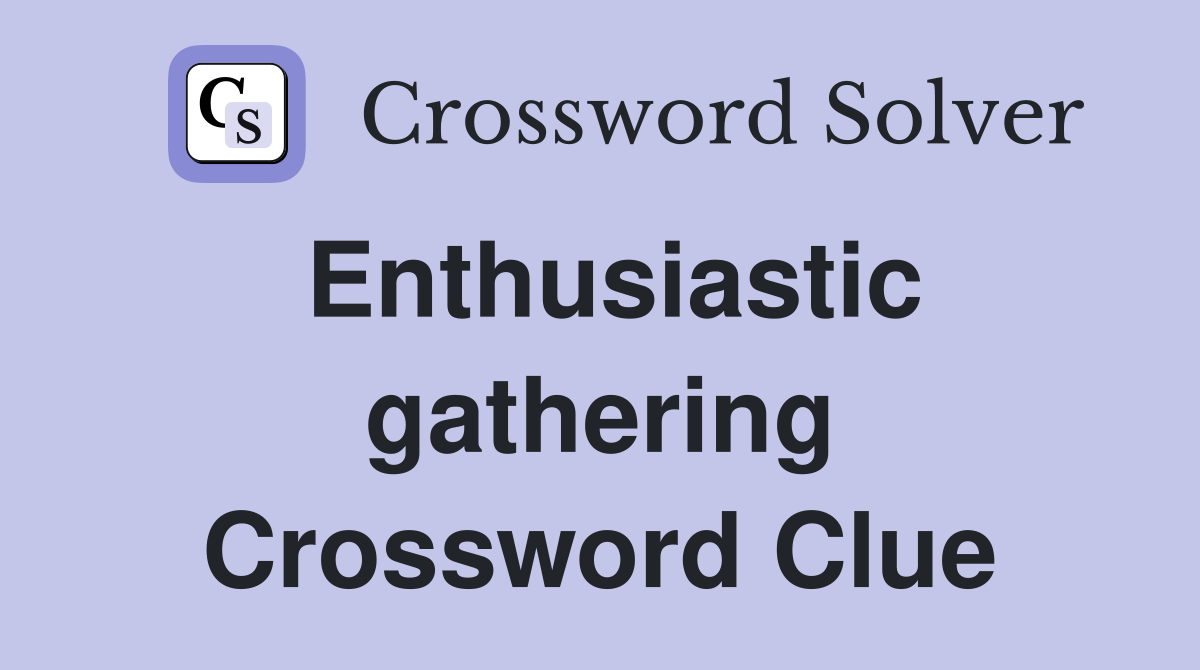 Enthusiastic gathering Crossword Clue