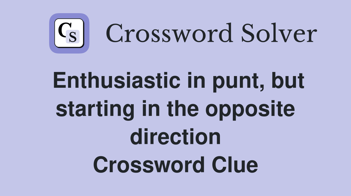 Enthusiastic in punt, but starting in the opposite direction Crossword Clue