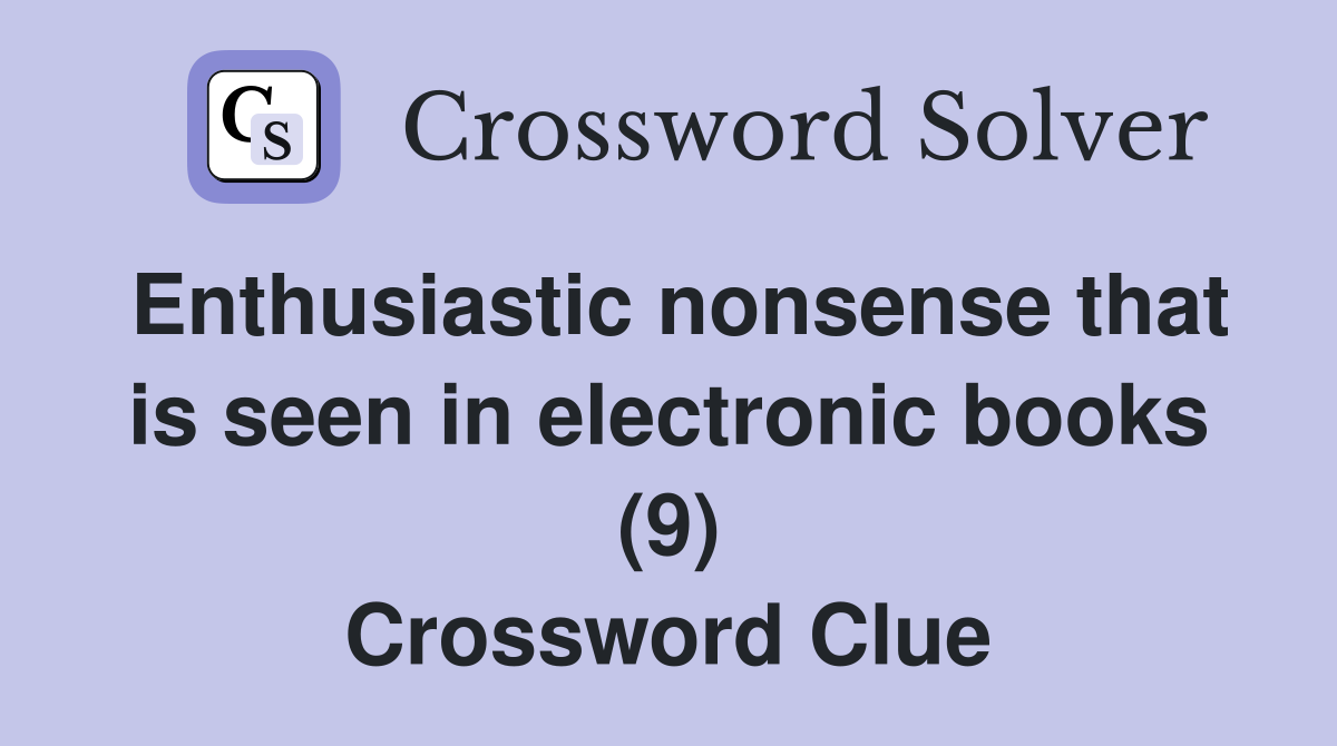 Enthusiastic nonsense that is seen in electronic books (9) Crossword Clue