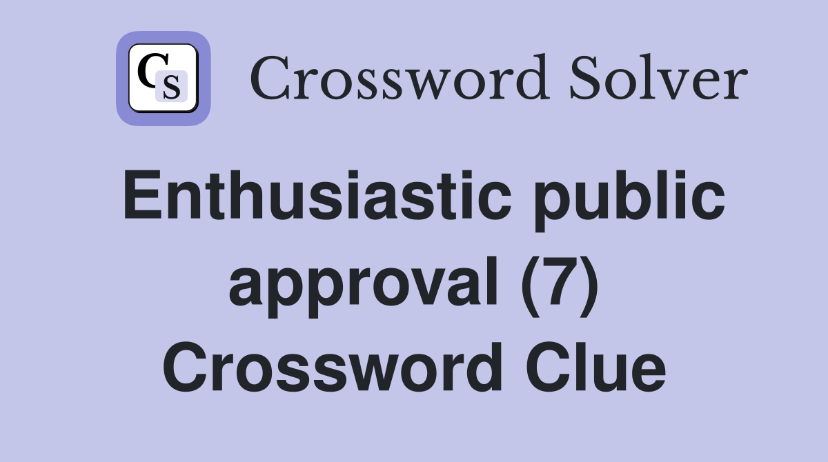 Enthusiastic public approval (7) Crossword Clue