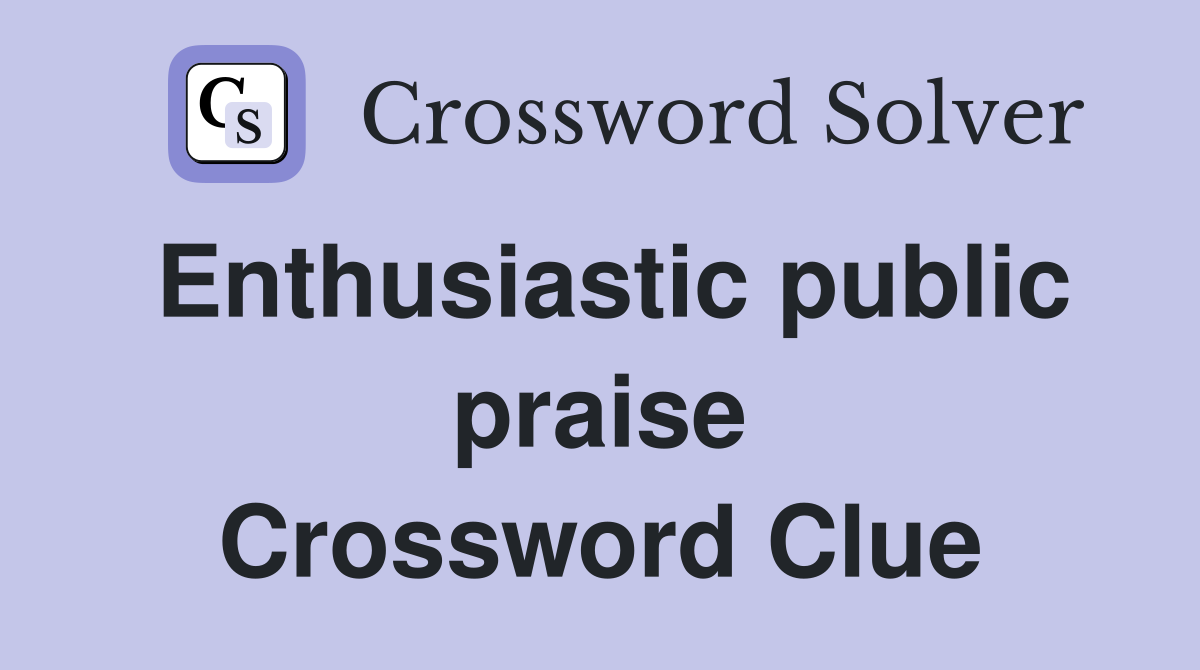 Enthusiastic public praise Crossword Clue