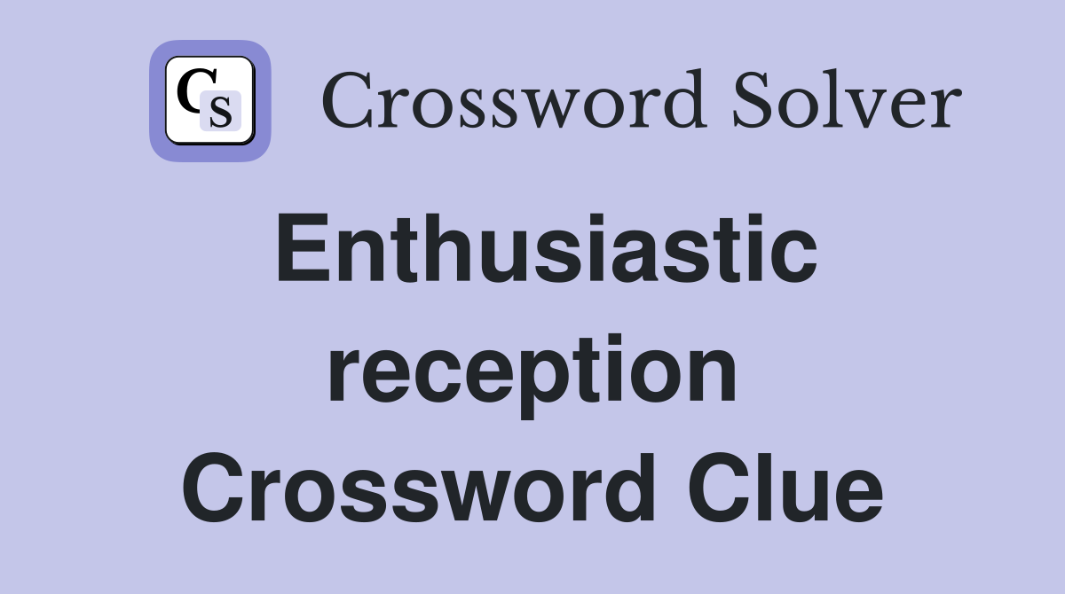 Enthusiastic reception Crossword Clue