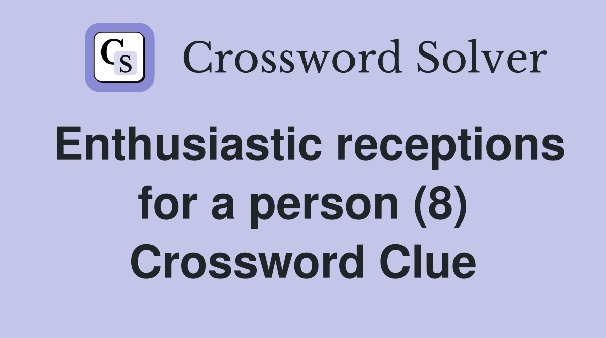 Enthusiastic receptions for a person (8) Crossword Clue