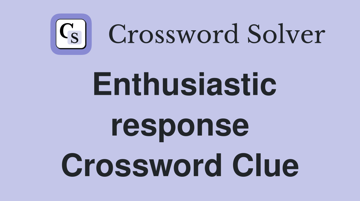 Enthusiastic response Crossword Clue