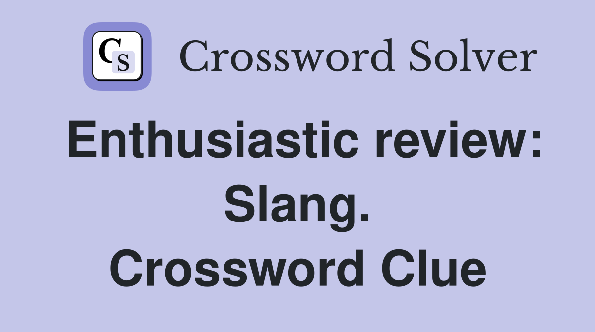 Enthusiastic review: Slang. Crossword Clue