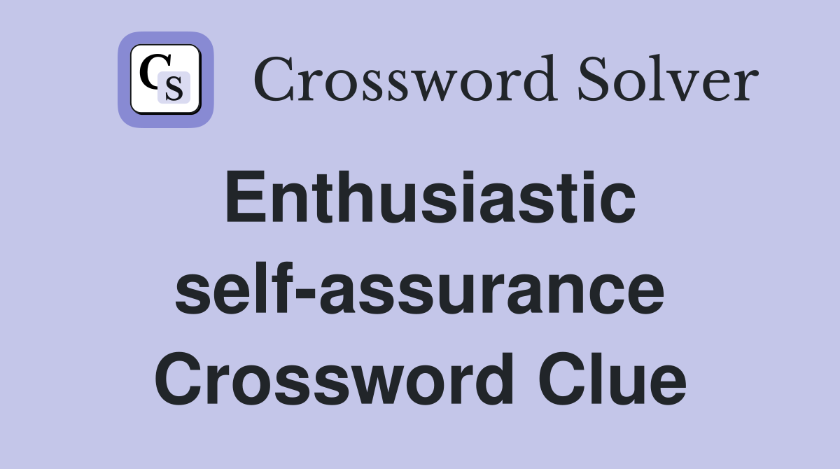 Enthusiastic self-assurance Crossword Clue