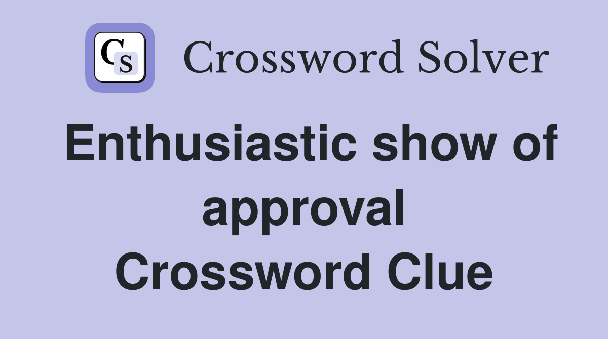 Enthusiastic show of approval Crossword Clue