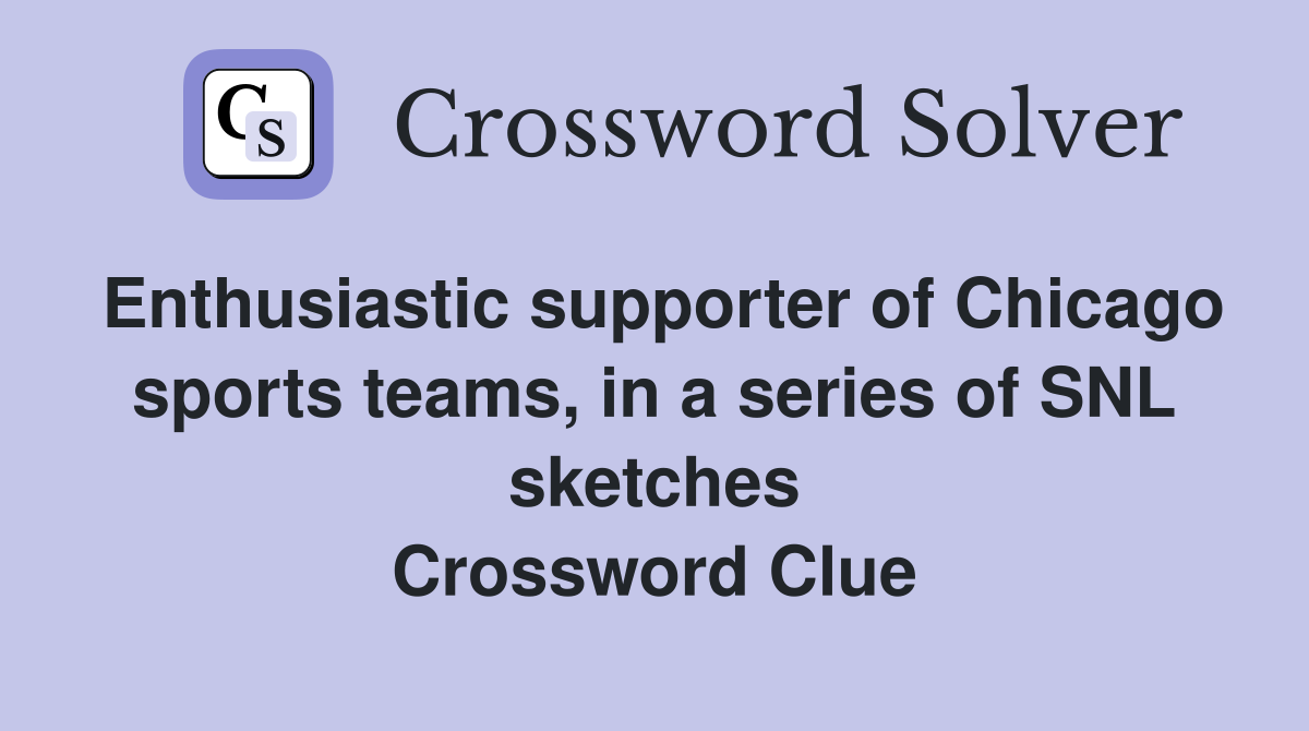 Enthusiastic supporter of Chicago sports teams, in a series of SNL sketches Crossword Clue