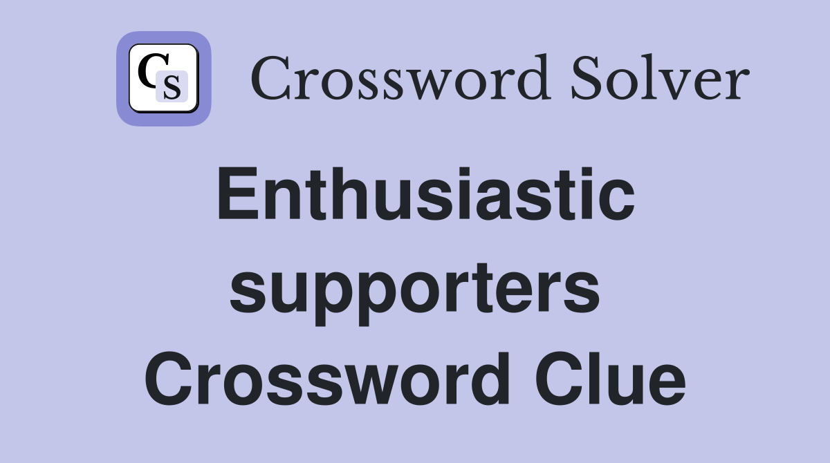 Enthusiastic supporters Crossword Clue