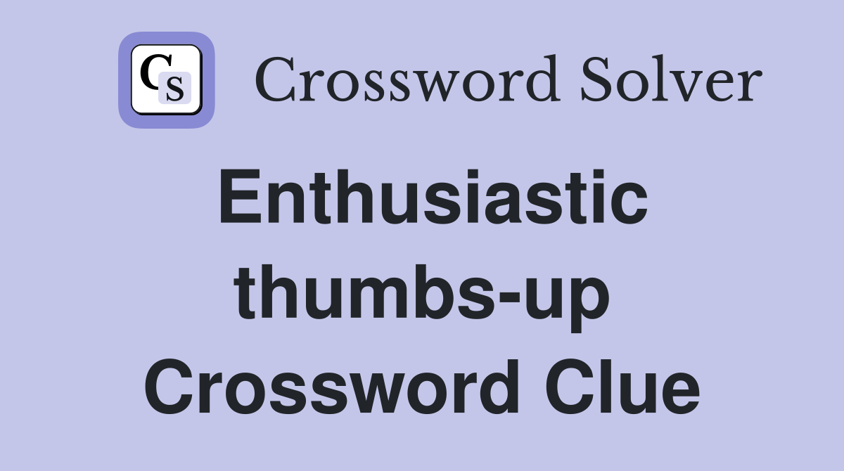 Enthusiastic thumbs-up Crossword Clue