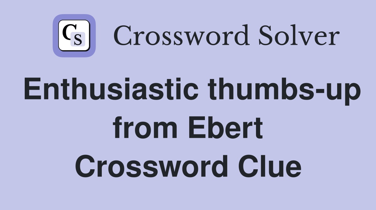 Enthusiastic thumbs-up from Ebert Crossword Clue