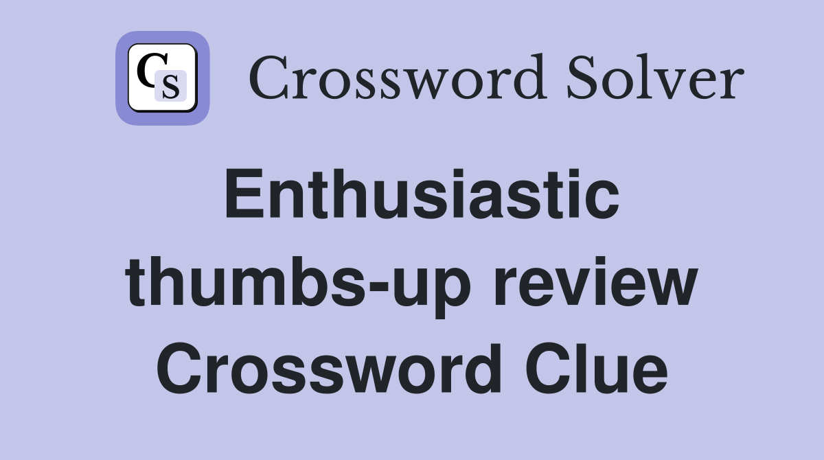 Enthusiastic thumbs-up review Crossword Clue