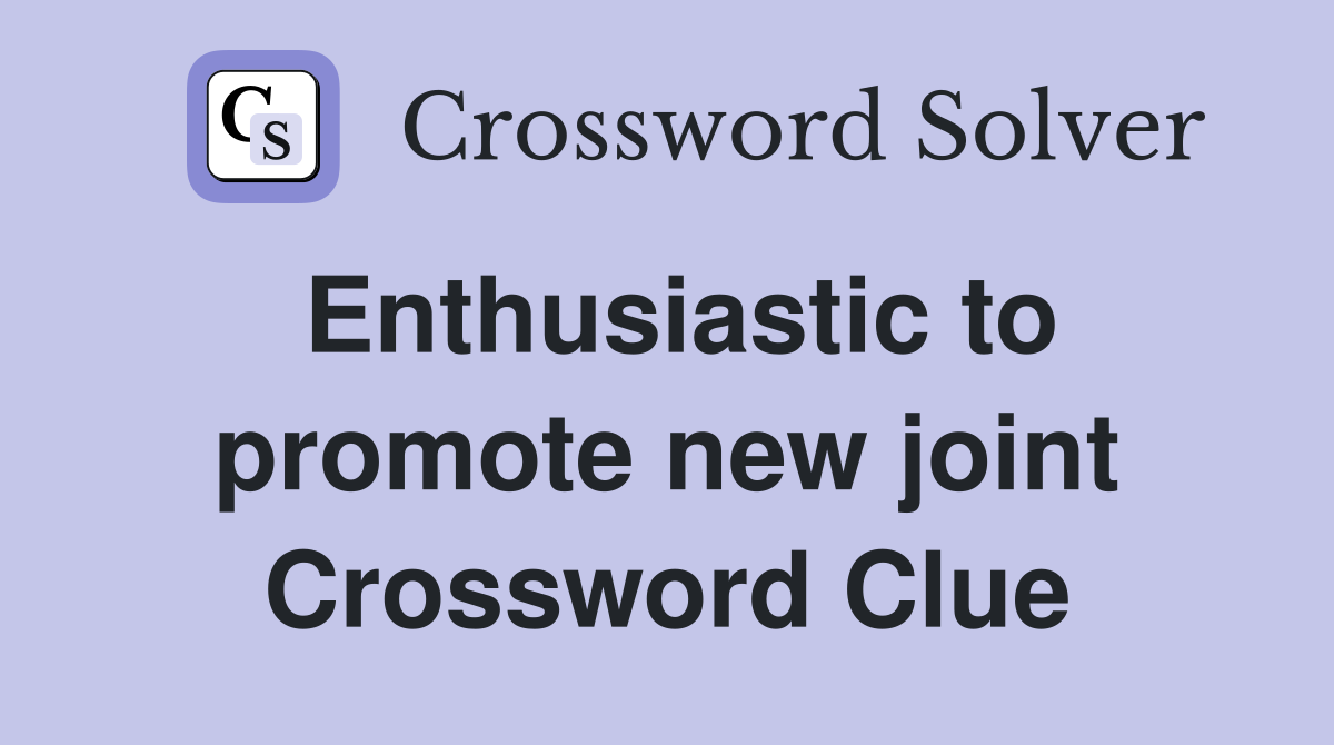 Enthusiastic to promote new joint Crossword Clue