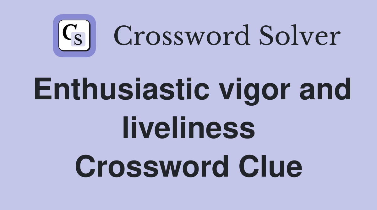 Enthusiastic vigor and liveliness Crossword Clue