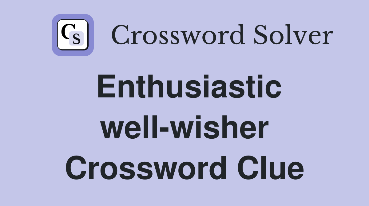 Enthusiastic well-wisher Crossword Clue