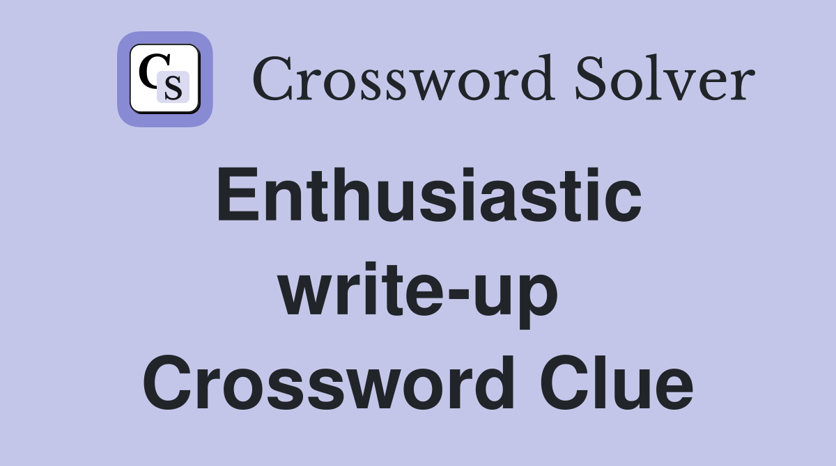 Enthusiastic write-up Crossword Clue