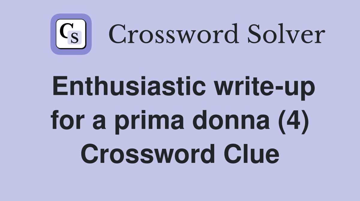 Enthusiastic write-up for a prima donna (4) Crossword Clue