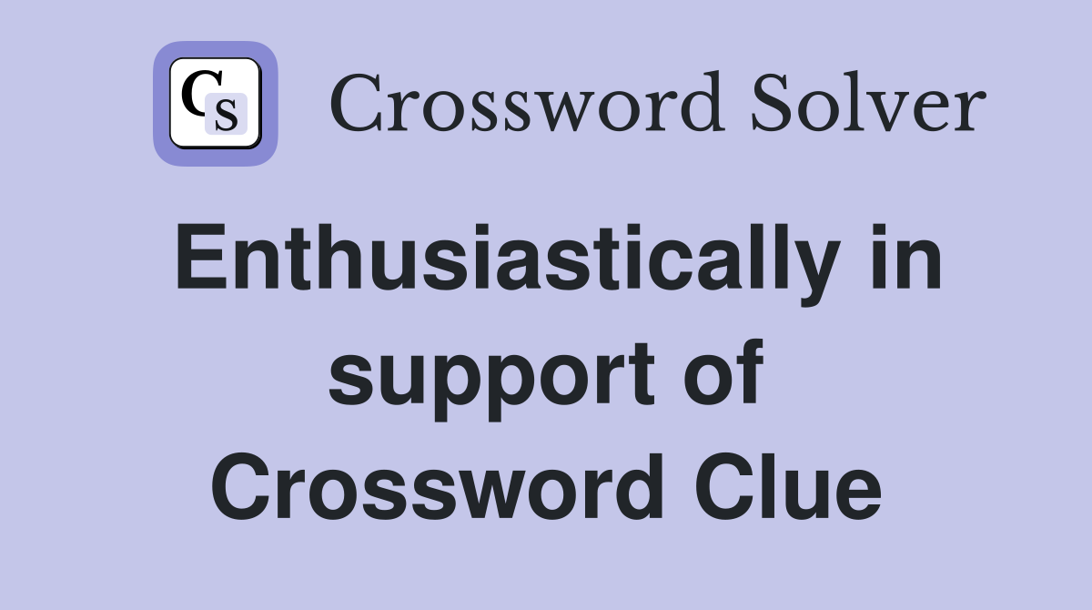Enthusiastically in support of Crossword Clue