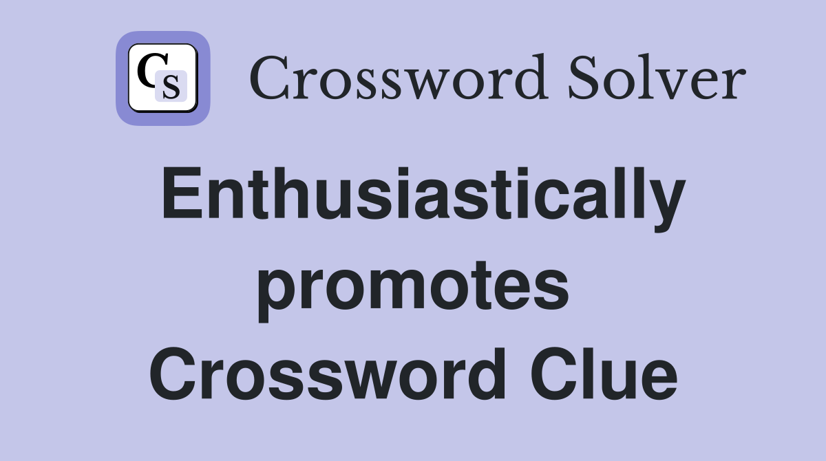 Enthusiastically promotes Crossword Clue