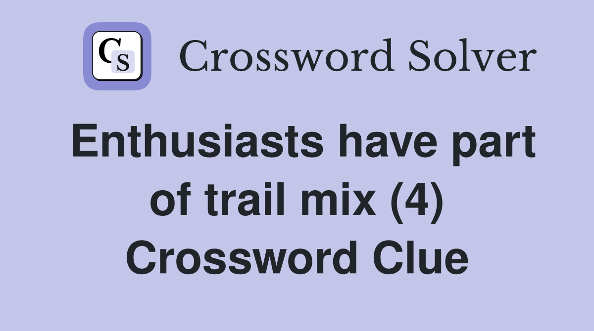 Enthusiasts have part of trail mix (4) Crossword Clue