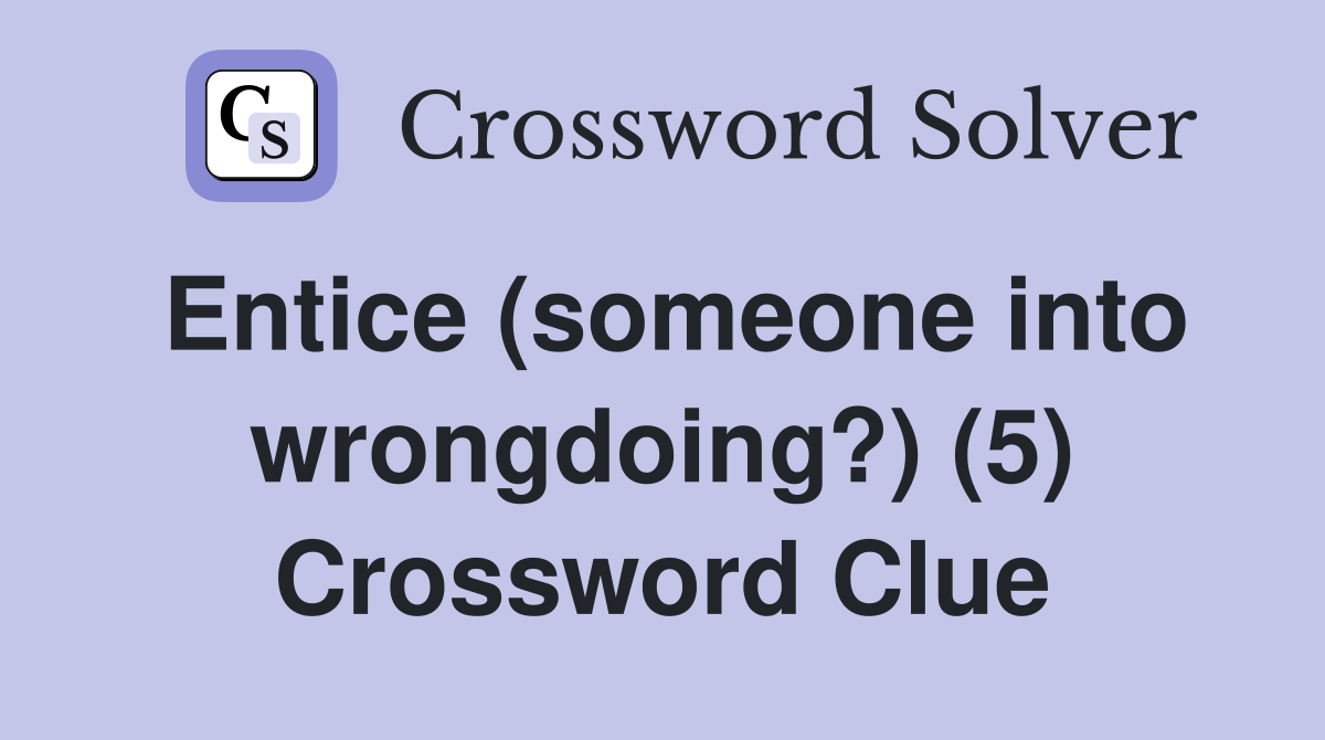 Entice (someone into wrongdoing?) (5) Crossword Clue
